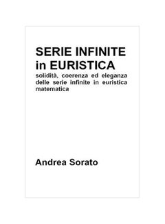 Serie Infinite In Euristica: Solidita, Coerenza Ed Eleganza Delle Serie Infinite In Euristica Matematica paperback italian - 11-Jan-20 
