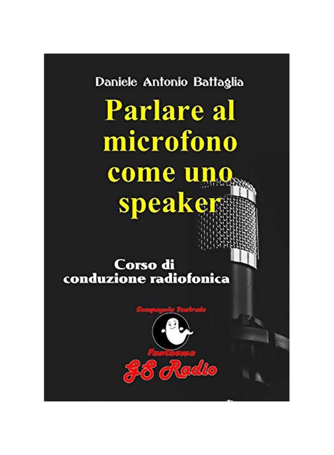 Parlare Al Microfono Come Uno Speaker - Corso Di Conduzione Radiofonica paperback italian - 01-Feb-20 