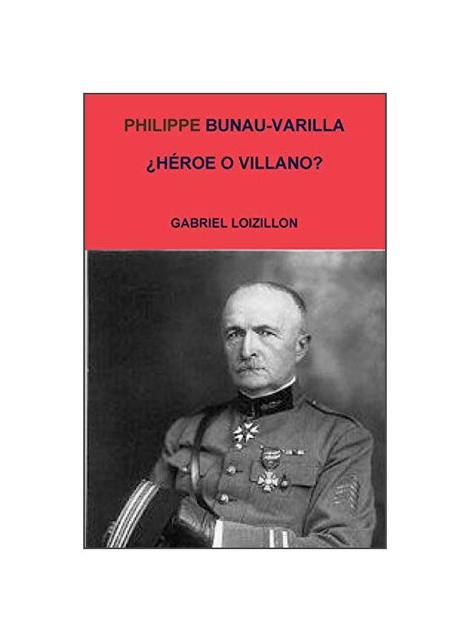 Philippe Bunau-Varilla? Heroe Or Villano? Paperback Spanish by Gabriel Loizillon - 17-Mar-20