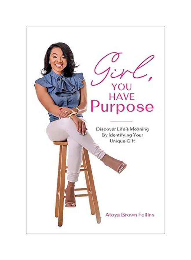Girl, You Have Purpose : Discover Life's Meaning By Identifying Your Unique Gifts Paperback English by Atoya Brown Follins - 9 January 2020 