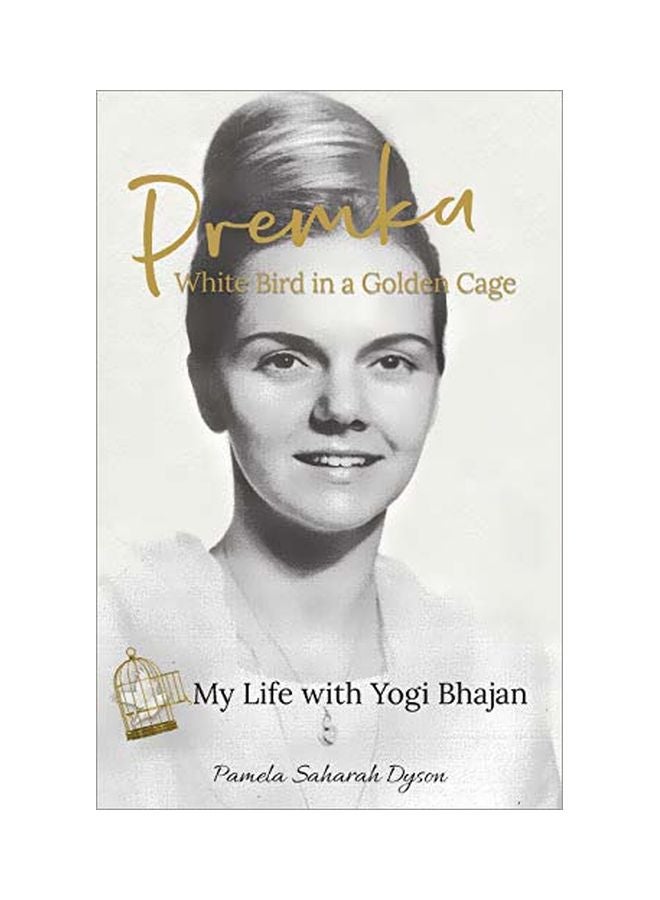 Premka: White Bird In A Golden Cage: My Life With Yogi Bhajan Paperback English by Pamela Saharah Dyson - 8 January 2020 