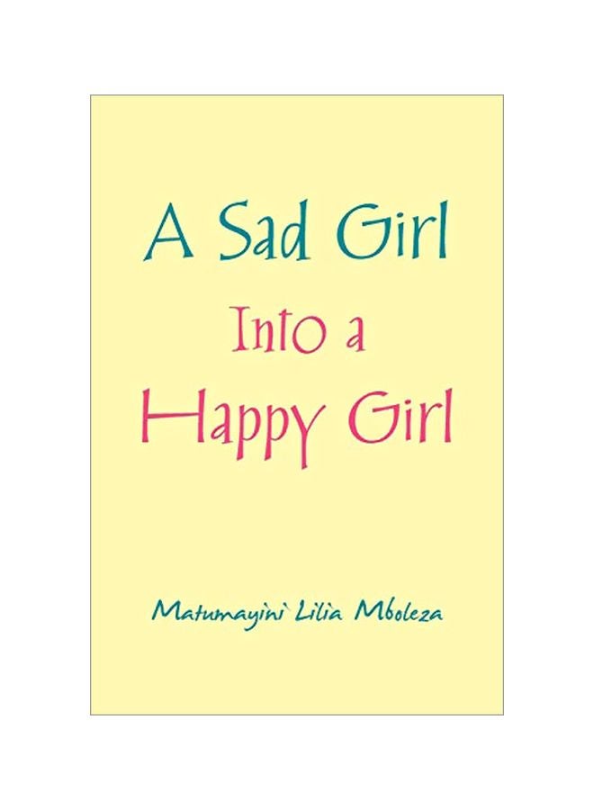 A Sad Girl Into A Happy Girl Paperback English by Matumayini Lilia Mboleza - 12-Feb-20