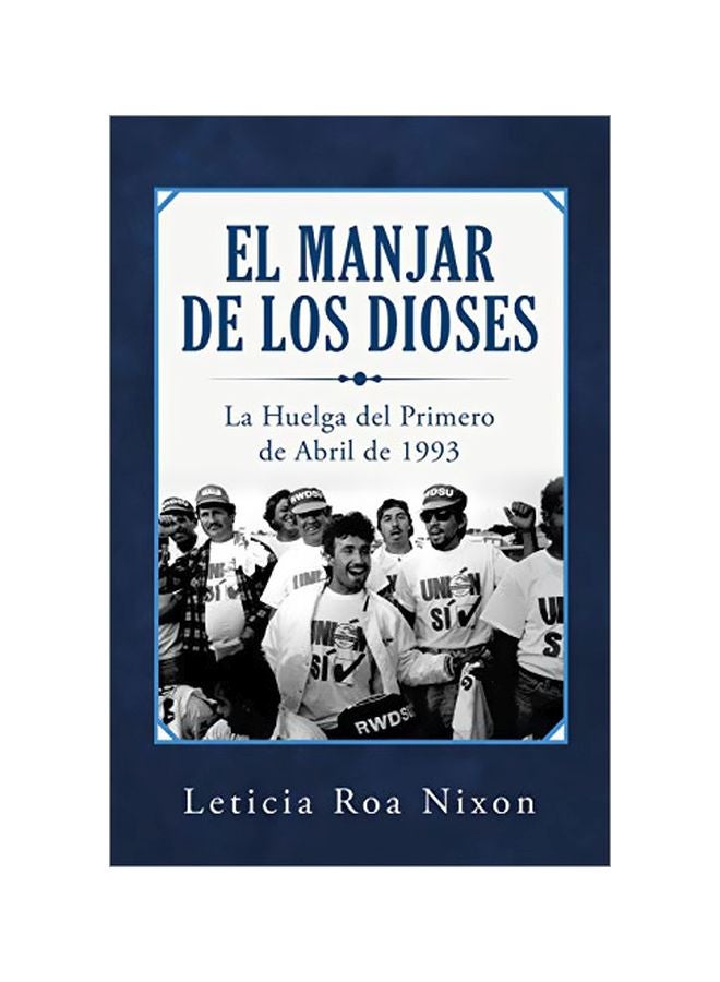 El Manjar De Los Dioses: La Huelga Del Primero De Abril De 1993 Paperback Spanish by Leticia Roa Nixon - 08-Jan-20
