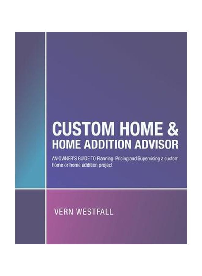 Custom Home And Home Addition Advisor : An Owner's Guide To Planning, Pricing And Supervising A Custom Home Or Home Addition Project paperback english - 22-Jan-20 