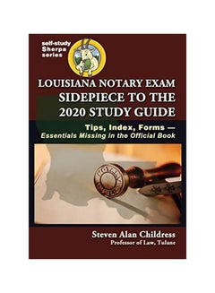 Louisiana Notary Exam Sidepiece To The 2020 Study Guide: Tips, Index, Forms-essentials Missing In The Official Book paperback english - 14-Feb-20 