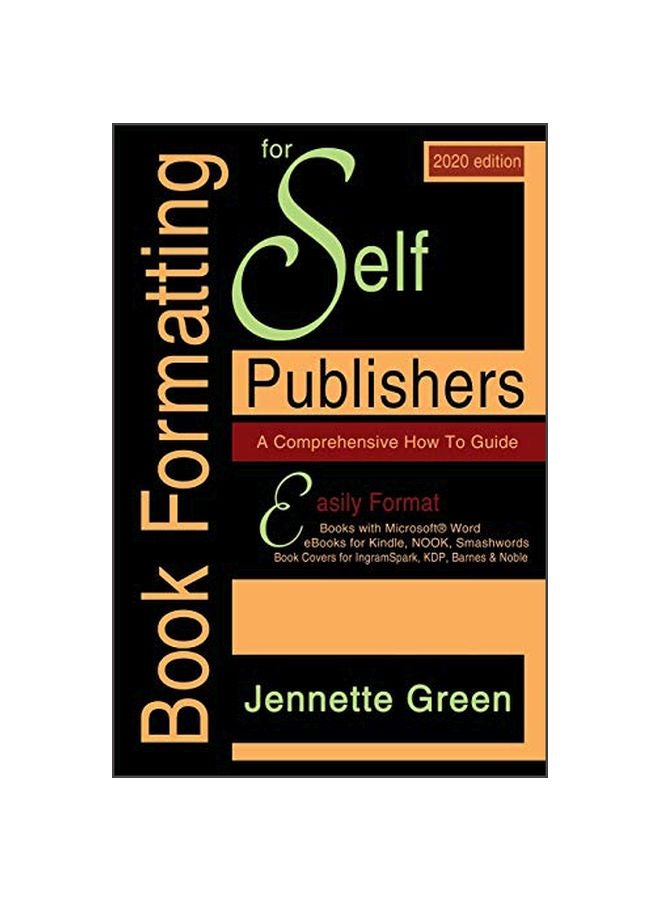 Book Formatting For Self-Publishers: A Comprehensive How-To Guide (2020 Edition For PC) Paperback English by Jennette Green - 03-Mar-20 
