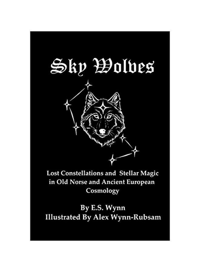 Sky Wolves: Lost Constellation And Stellar Magic In Old Norse And Ancient European Cosmology paperback english - 14 February 2020 