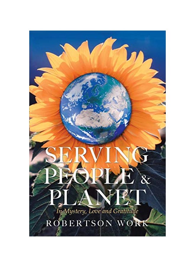Serving People And Planet : In Mystery, Love And Gratitude Paperback English by Robertson Work - 07 January 2020