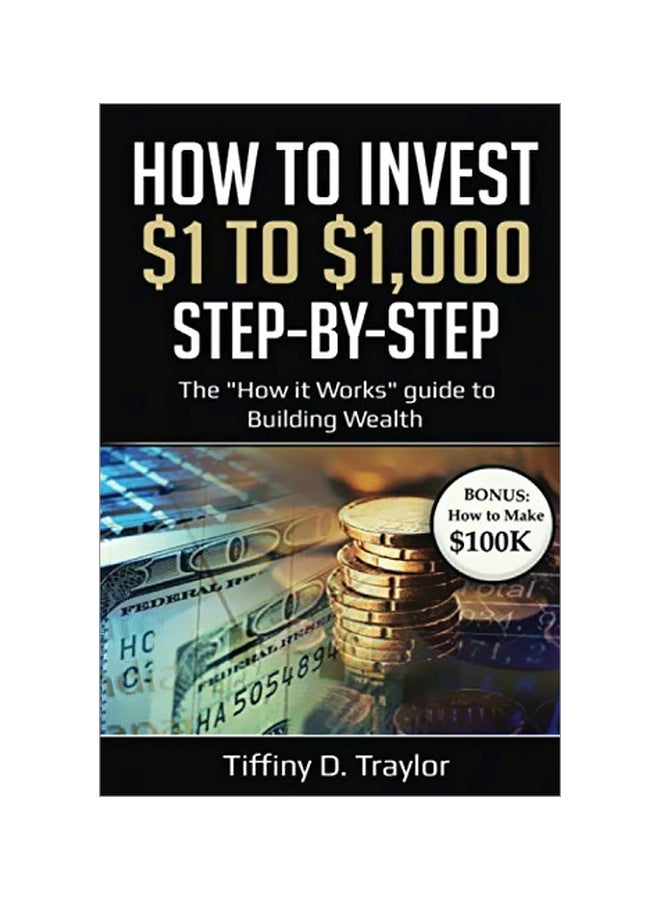 How To Invest $1 To $1,000 : The "How It Works" Guide To Building Wealth paperback english - 14 January 2020 