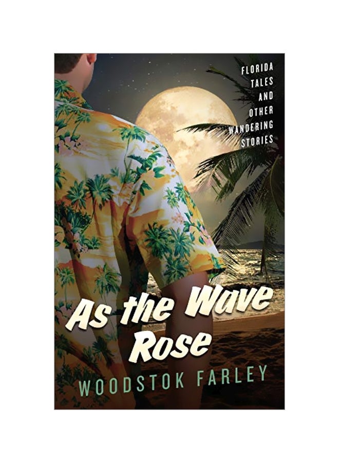 As The Wave Rose: Florida Stories And Other Wandering Tales Paperback English by Woodstok Farley - 05 February 2020 
