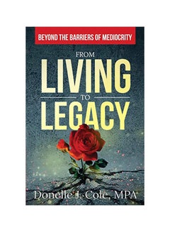 From Living To Legacy: Beyond The Barriers Of Mediocrity Paperback English by Donelle Cole - 01 January 2020 