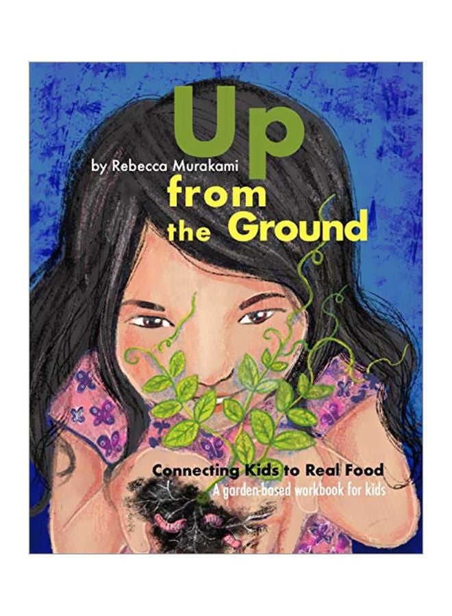 Up From The Ground: Connecting Kids To Real Food, A Garden-Based Workbook For Kids paperback english - 14 January 2020 
