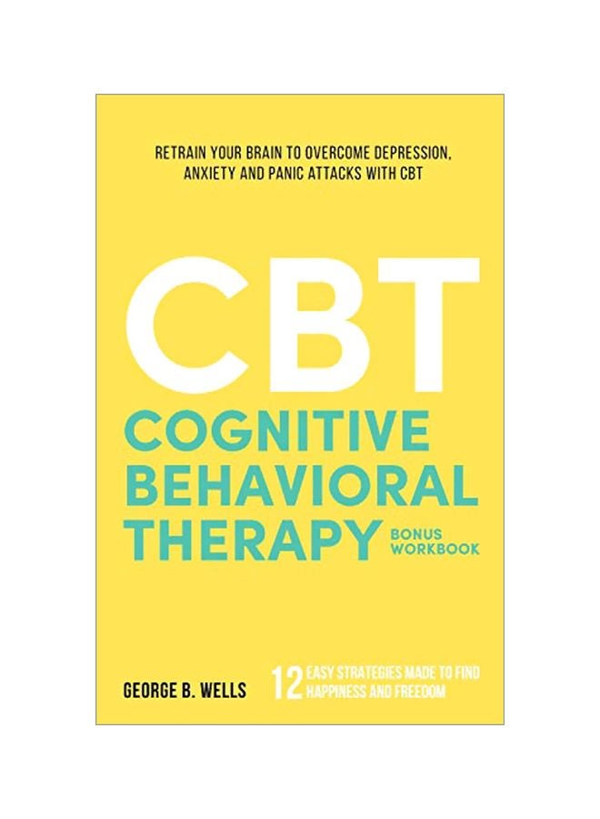 Cognitive Behavioral Therapy : Retrain Your Brain To Overcome Depression, Anxiety And Panic Attacks With Cbt paperback english - 03 January 2020 