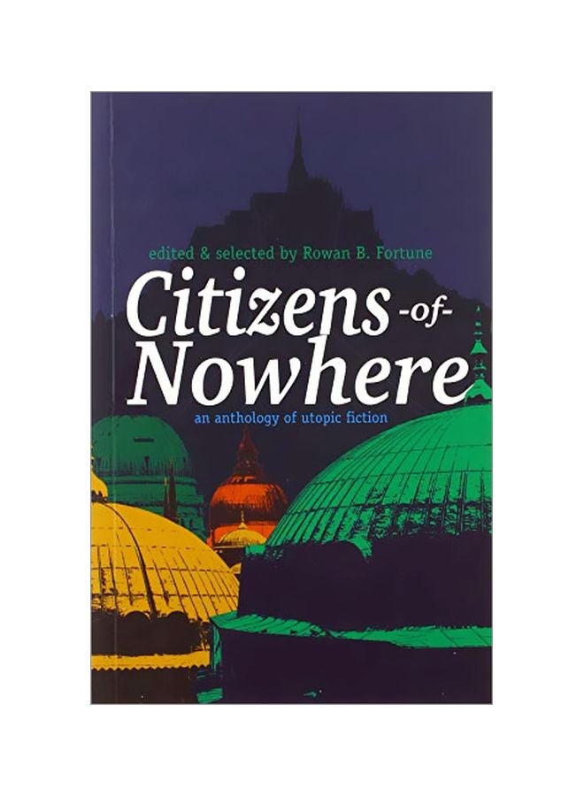 Citizens-Of-Nowhere: An Anthology Of Utopic Fiction Paperback English by Fortune, Rowan B. - 43861 