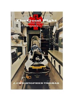 The Good Fight: A Paramedic's Story Hardcover English by J. Christopher Thomas - 17 January 2020 