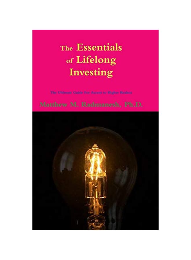 The Essentials Of Lifelong Investing: The Ultimate Guide For Ascent To Higher Realms hardcover english - 3 February 2020 
