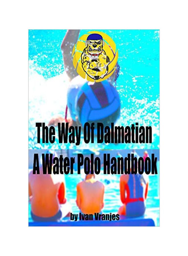 The Way Of Dalmatian: A Water Polo Handbook paperback english - 20 January 2020 