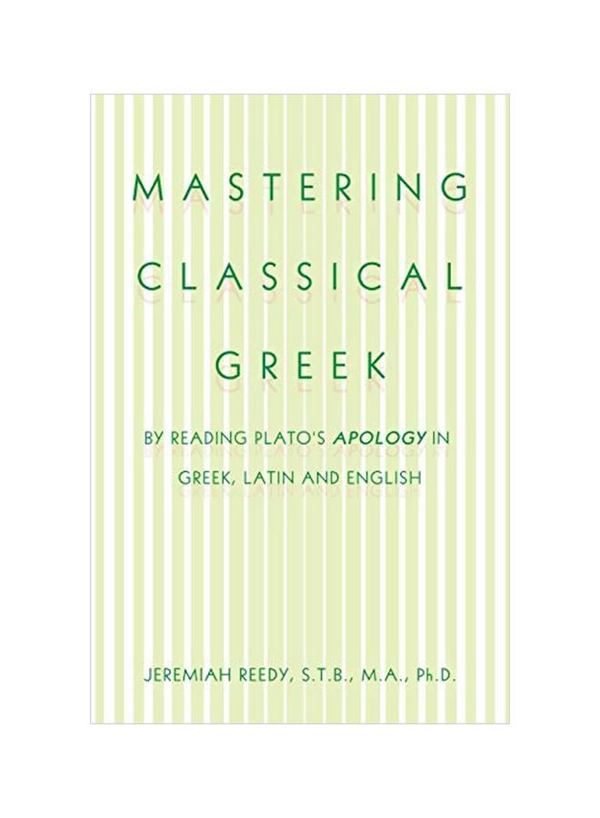 Mastering Classical Greek : By Reading Plato's Apology In Greek, Latin And English paperback english - 9 March 2020 