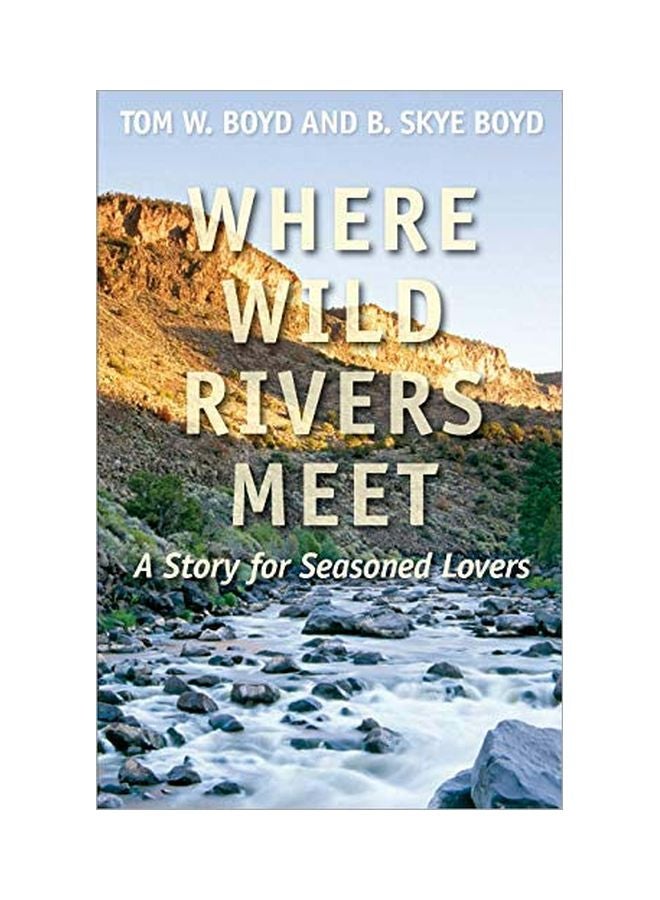 Where Wild Rivers Meet: A Story For Seasoned Lovers Paperback English by Tom W Boyd - 13-Feb-20