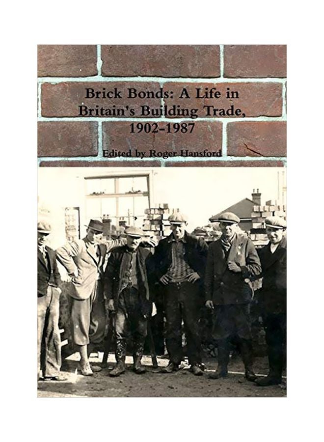 Brick Bonds: A Life In Britain's Building Trade, 1902-1987 paperback english - 18-Jan-20