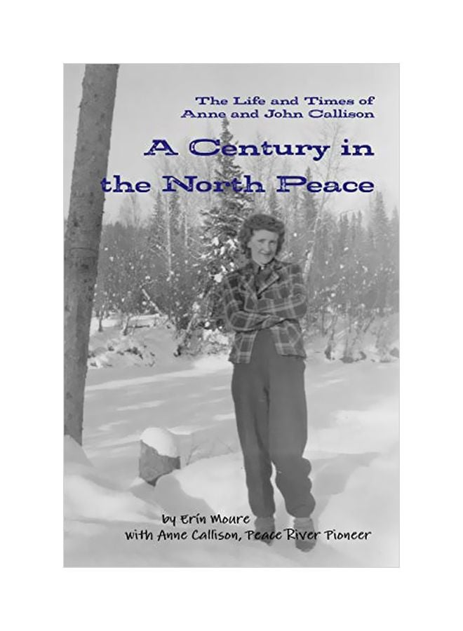 A Century In The North Peace: The Life And Times Of Anne And John Callison paperback english - 08-Mar-20 