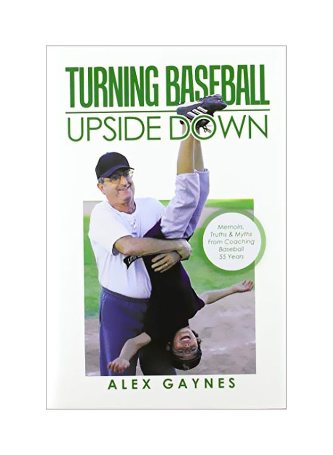 Turning Baseball Upside Down: Memoirs, Truths And Myths From Coaching Baseball 55 Years hardcover english - 13 January 2020 