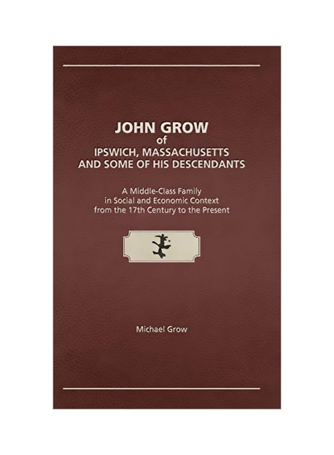 John Grow Of Ipswich, Massachusetts And Some Of His Descendants hardcover english - 22 February 2020
