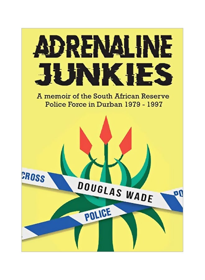 The Adrenalin Junkies: A Memoir Of The South African Reserve Police Force In Durban 1979 To 1997 paperback english - 31 March 2020 