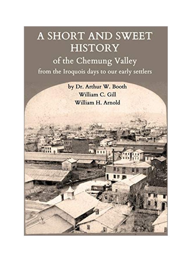 A Short And Sweet History Of The Chemung Valley From The Iroquois Days To 1923 paperback english - 16 January 2020 