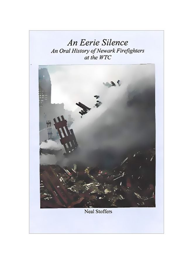 An Eerie Silence: An Oral History Of Newark Firefighters At The WTC Paperback English by Neal Stoffers - 43845 