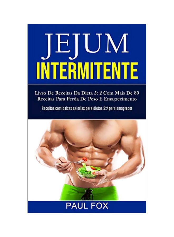 Jejum Intermitente: Livro De Receitas Da Dieta 5: 2 Com Mais De 80 Receitas Para Perda De Peso E Emagrecimento paperback portuguese - 12-Feb-20