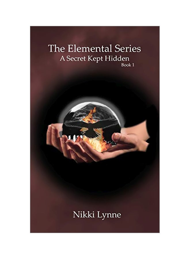 The Elemental Series: A Secret Kept Hidden - Book 1 Paperback English by Nikki Lynne - 01-Mar-20