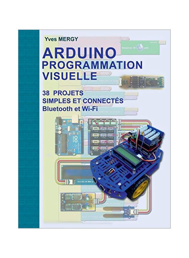 Arduino Programmation Visuelle: 38 Projets Simples Et Connectes Bluetooth Et Wi-Fi paperback french - 07-Mar-20 