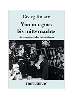 Von Morgens Bis Mitternachts: Ein Expressionistisches Stationendrama paperback german - 19-Jan-20 