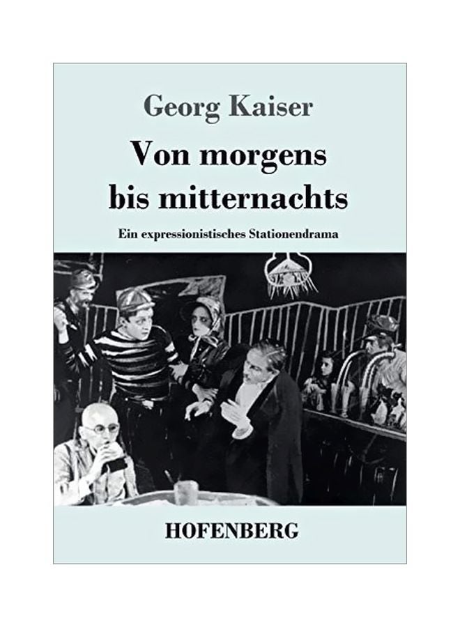 Von Morgens Bis Mitternachts: Ein Expressionistisches Stationendrama paperback german - 19-Jan-20 