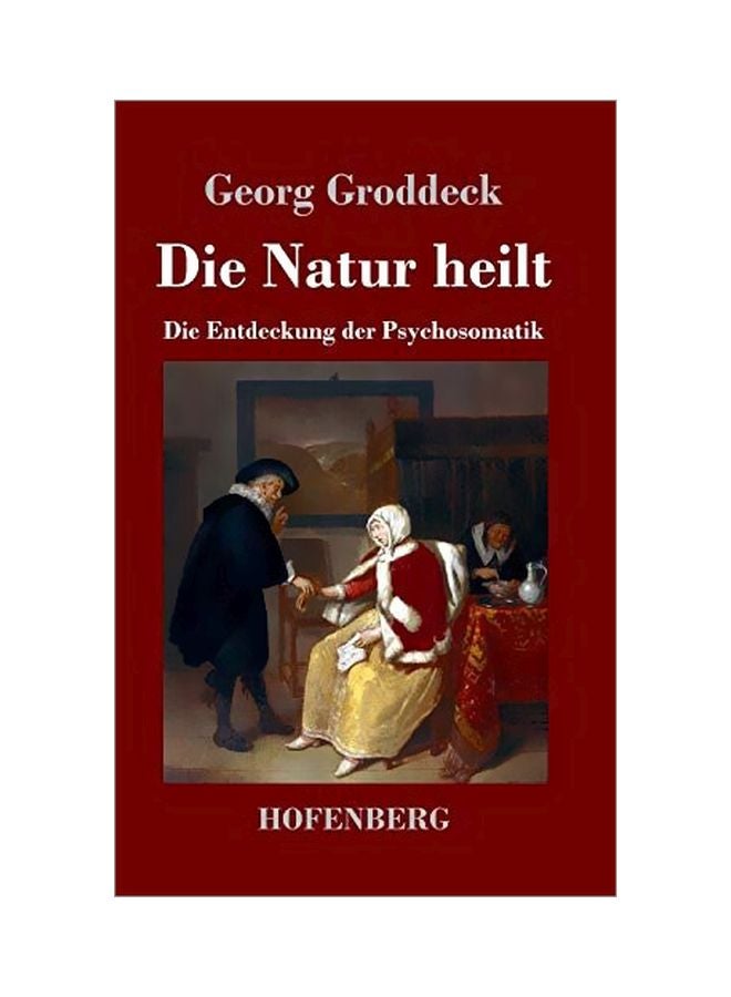 Die Natur Heilt: Die Entdeckung Der Psychosomatik hardcover german - 30-Jan-20