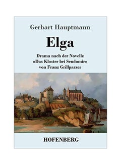 Elga: Drama Nach Der Novelle Das Kloster Bei Sendomir Von Franz Grillparzer paperback german - 11-Feb-20