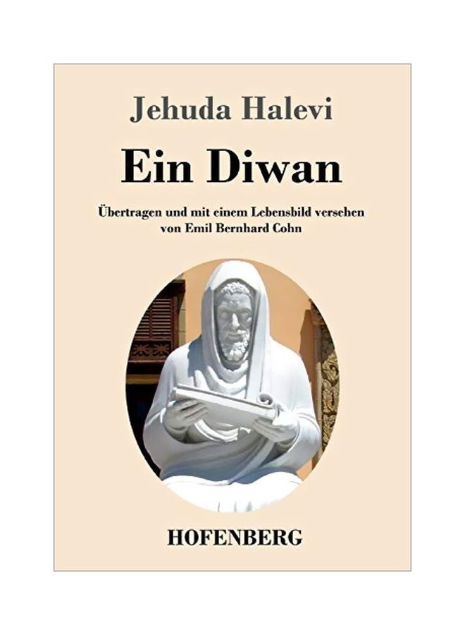 Ein Diwan: Uebertragen Und Mit Einem Lebensbild Versehen Von Emil Bernhard Cohn paperback german - 12-Feb-20