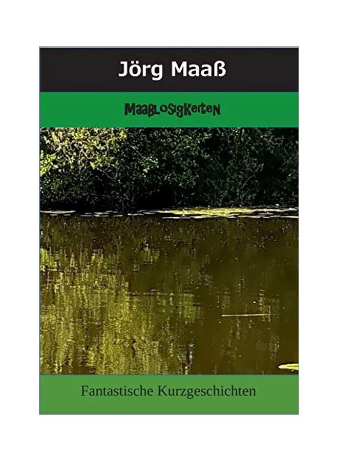 Maasslosigkeiten : Fantastische Kurzgeschichten paperback german - 17-Mar-20