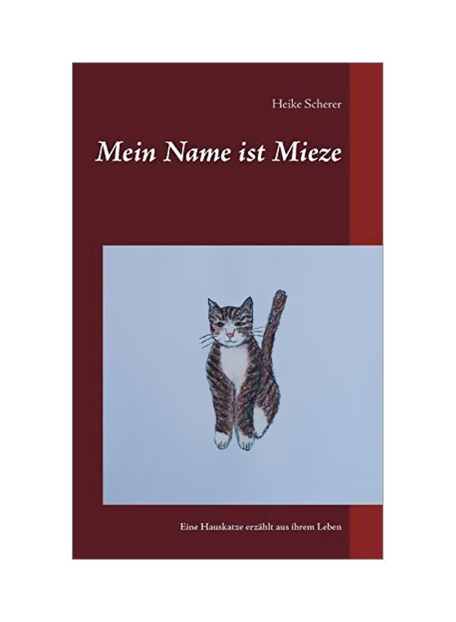 Mein Name Ist Mieze: Eine Hauskatze Erzahlt Aus Ihrem Leben paperback german - 02-Mar-20