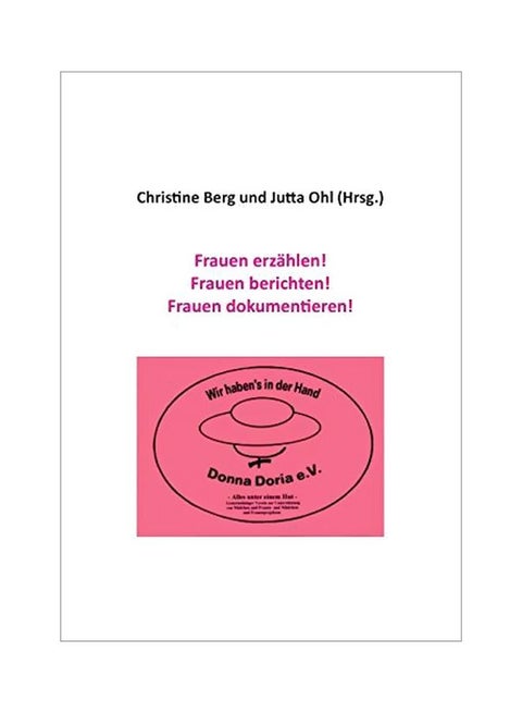 Frauen Erzahlen! Frauen Berichten! Frauen Dokumentieren! paperback german - 09-Jan-20