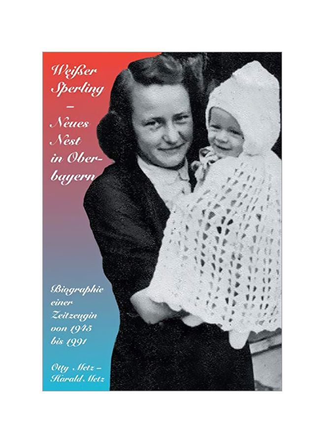 Weisser Sperling-Neues Nest In Oberbayern: Biographie Einer Zeitzeugin paperback german - 21-Jan-20