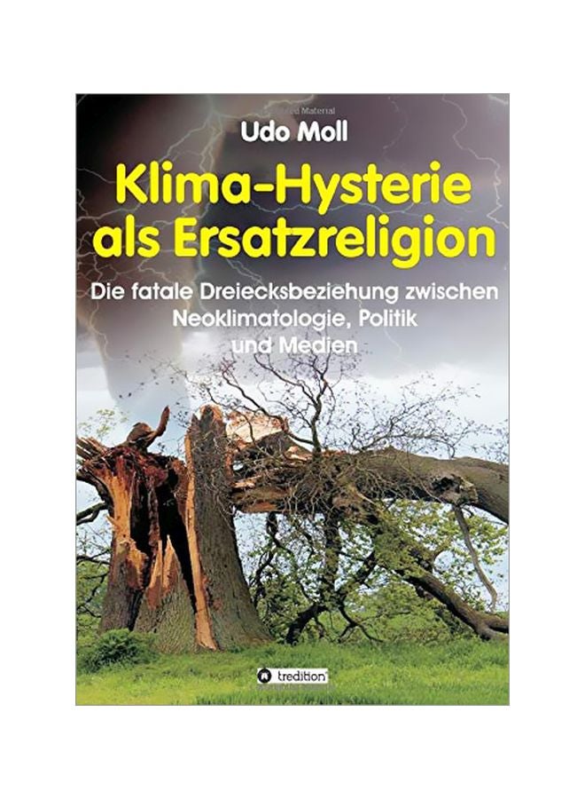 Klima Hysterie Als Ersatzreligion: Die Fatale Dreiecksbeziehung Zwischen Neoklimatologie, Politik Und Medien paperback german - 09-Jan-20 