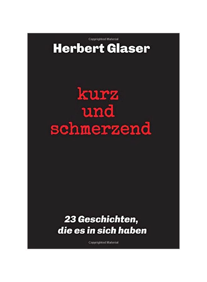 Kurz Und Schmerzend: 23 Geschichten, Die Es In Sich Haben paperback german - 31-Jan-20