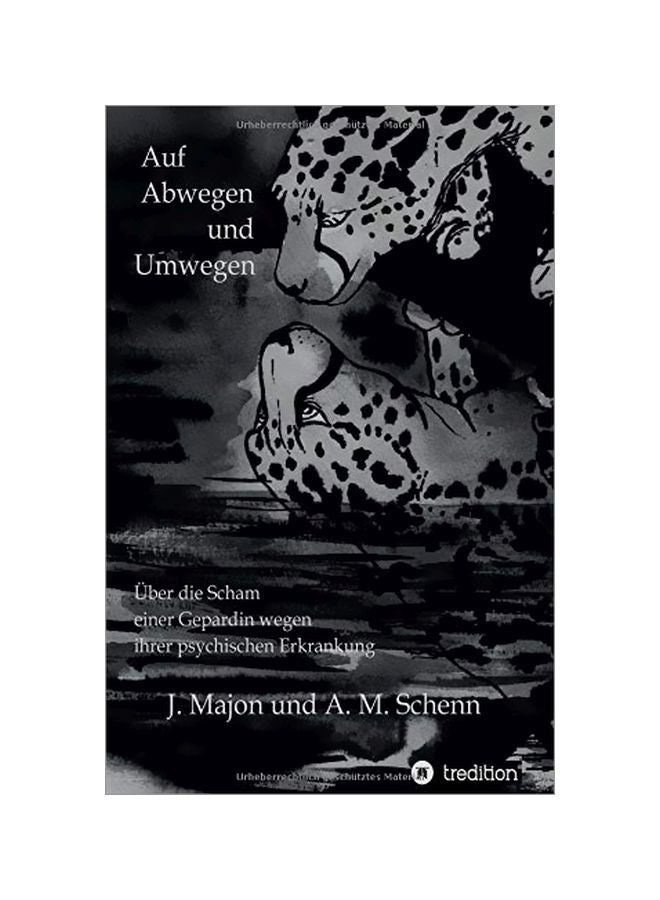 Auf Abwegen Und Umwegen: Ueber Die Scham Einer Gepardin Wegen Ihrer Psychischen Erkrankung hardcover german - 16-Jan-20