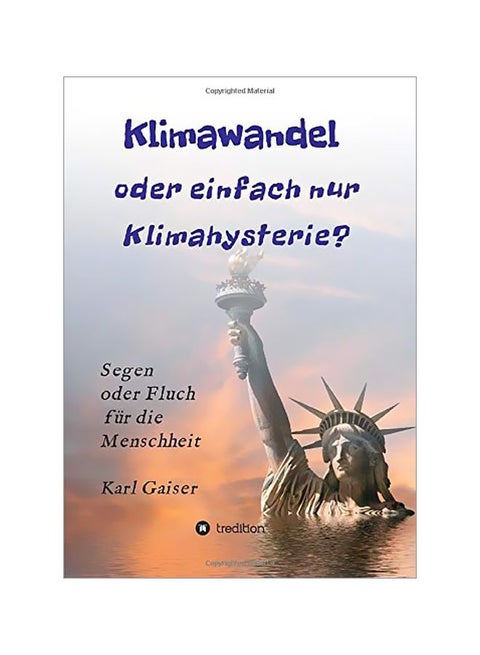 Klimawandel Oder Einfach Nur Klimahysterie?: Segen Oder Fluch Fuer Die Menschheit paperback german - 12-Feb-20