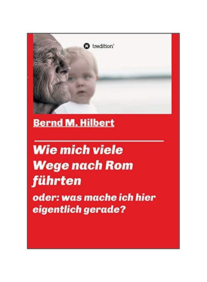Wie Mich Viele Wege Nach Rom Fuhrten: Oder: Was Mache Ich Hier Eigentlich Gerade? paperback german - 28-Jan-20