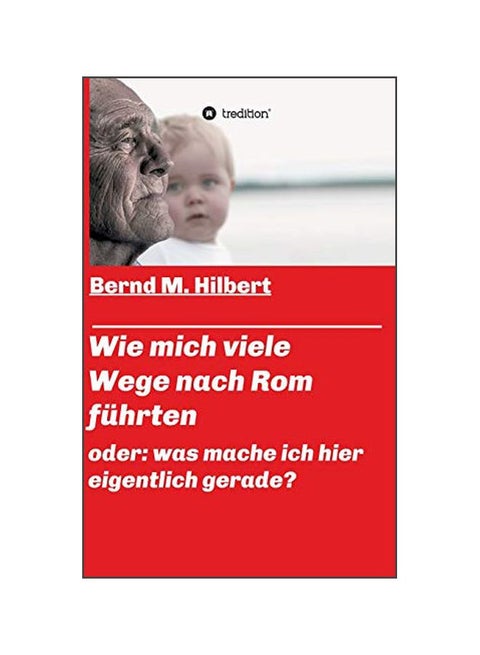 Wie Mich Viele Wege Nach Rom Fuhrten: Oder: Was Mache Ich Hier Eigentlich Gerade? hardcover german - 28-Jan-20