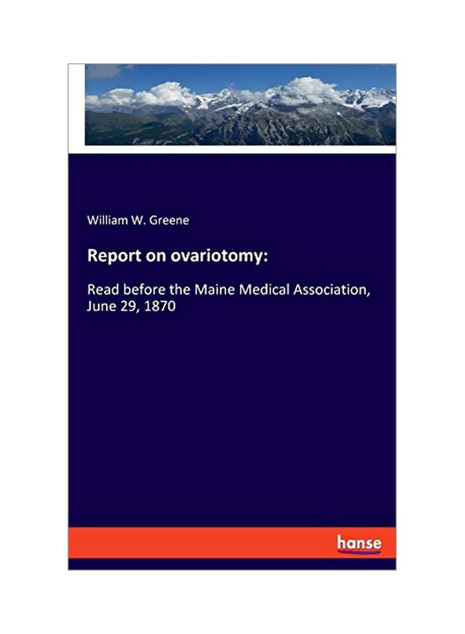 Report On Ovariotomy: Read Before The Maine Medical Association, June 29, 1870 paperback english - 6 February 2020 