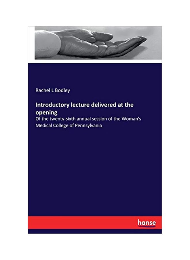 Introductory Lecture Delivered At The Opening: Of The Twenty-sixth Annual Session Of The Woman's Medical College Of Pennsylvania paperback english - 19 February 2020 